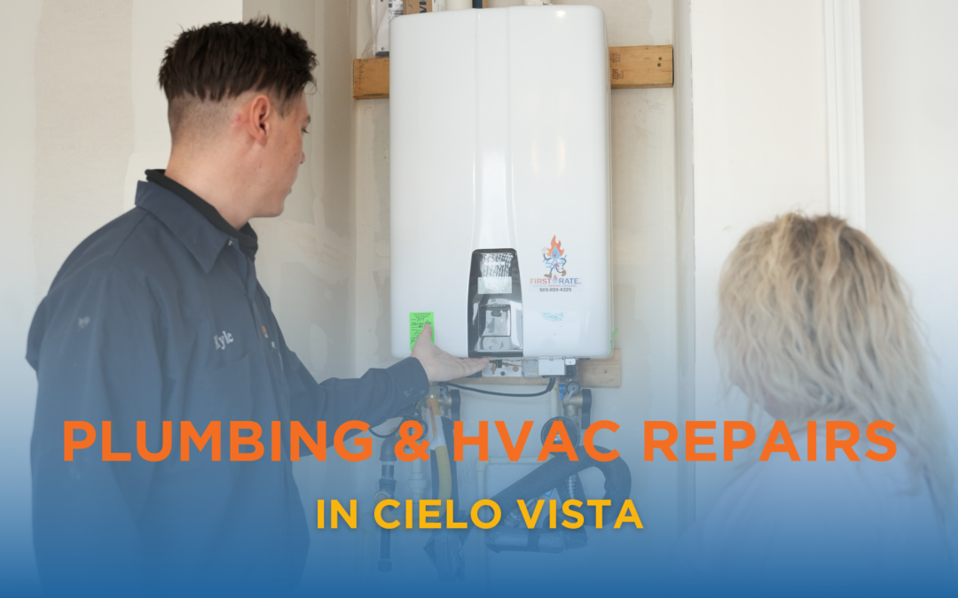 Plumbing & HVAC Repairs in Cielo Vista | First Rate PHC